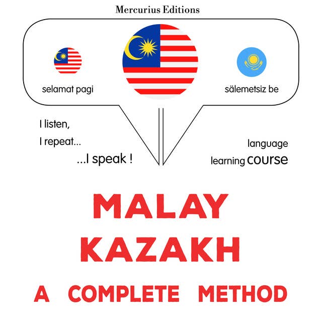Melayu - Kazakh : kaedah yang lengkap: Malay - Kazakh : a complete method