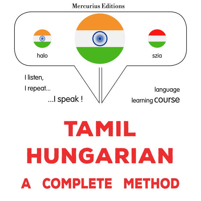 tamiḻ - haṅkēriyaṉ: Oru muḻumaiyāṉa muṟai: Tamil - Hungarian : a complete method