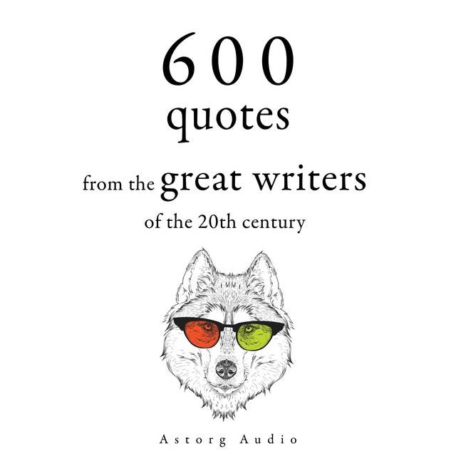 600 Quotations from the Great Writers of the 20th Century