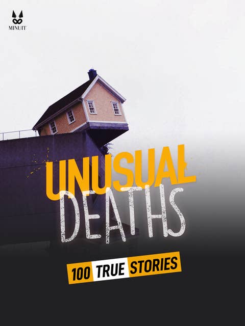 100 TRUE STORIES OF UNUSUAL DEATHS