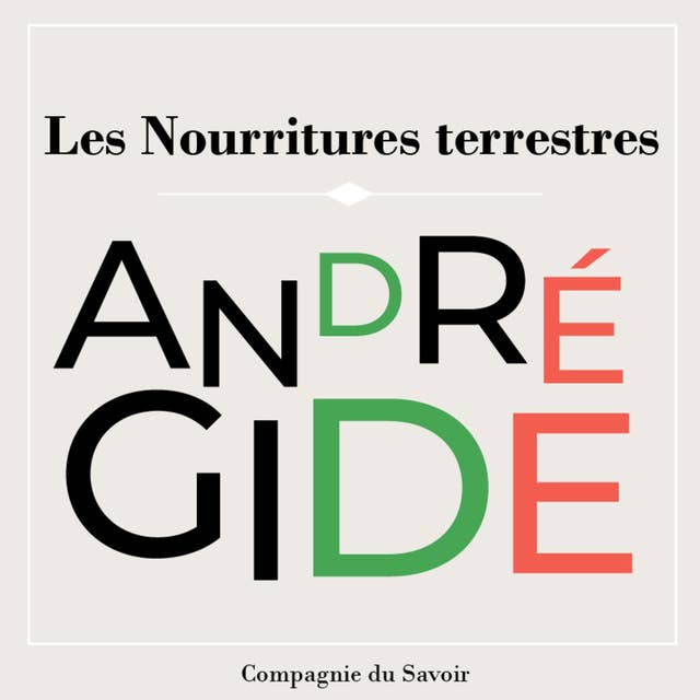 Les Nourritures Terrestres: Les chefs d'œuvre d'André Gide