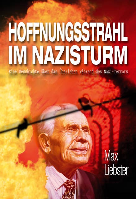 Hoffnungsstrahl im Nazisturm: Geschichte eines Holocaustüberlebenden