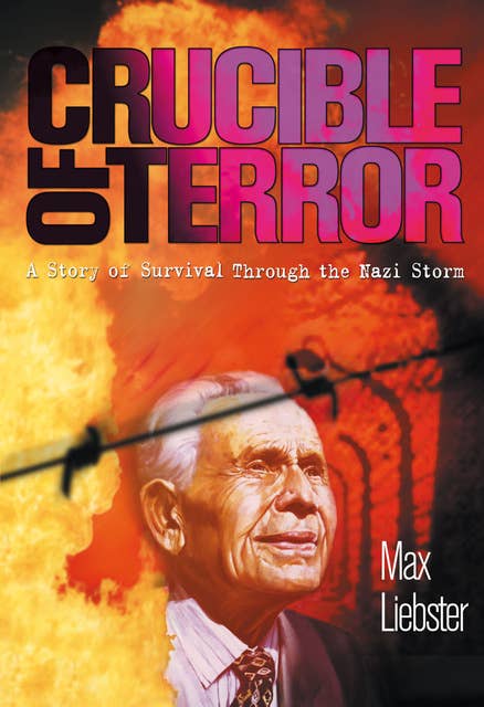 Crucible of Terror: A Story of Survival Through the Nazi Storm