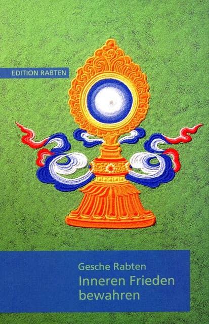 Inneren Frieden bewahren: Erklärungen über Geduld auf der Grundlage von Kap.6 des Textes Bodhisattvacharyavatara des indischen Meisters Schantideva