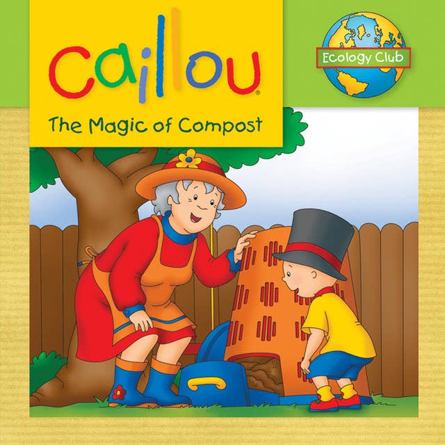 Caillou: The Magic of Compost: Ecology Club