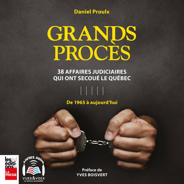 Grands procès: 38 affaires judiciaires qui ont secoué le Québec : de 1965 à aujourd'hui 