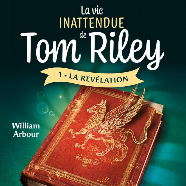 La vie inattendue de Tom Riley - Tome 1: La révélation