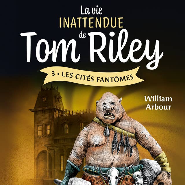 La vie inattendue de Tom Riley - Tome 3: Les Cités fantômes