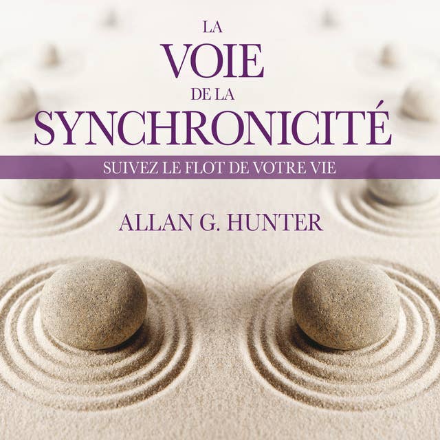 La Voie de la synchronicité: suivez le flot de votre vie by Allan G. Hunter