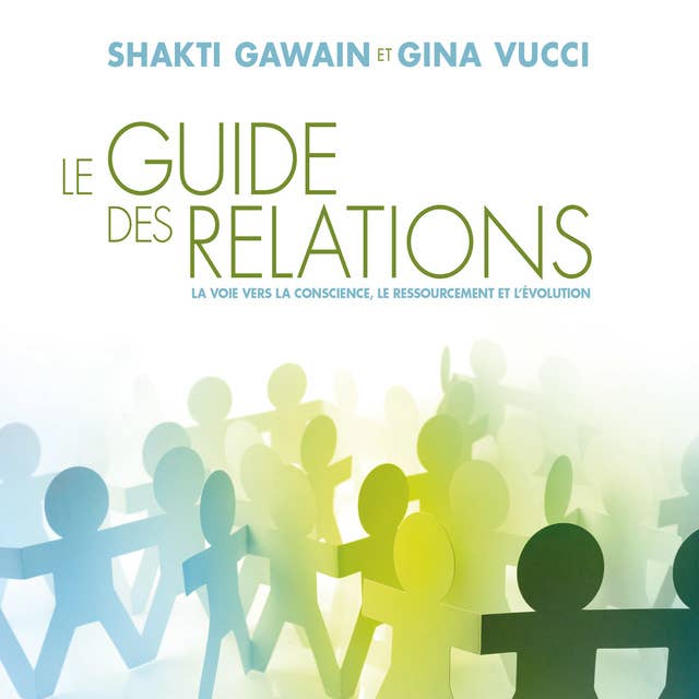 Le guide des relations: La voie vers la conscience, le ressourcement et l'évolution