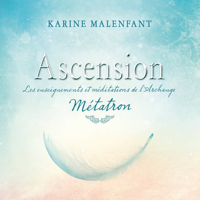 Ascension: Les enseignements et méditations de l'archange Métatron