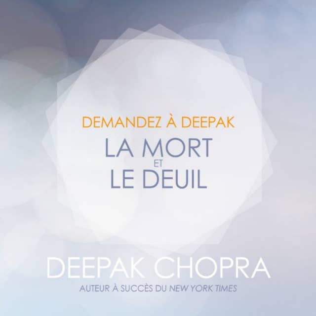 Demandez à Deepak: La mort et le deuil