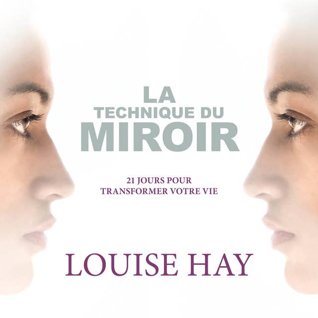 La technique du miroir: 21 jours pour transformer votre vie