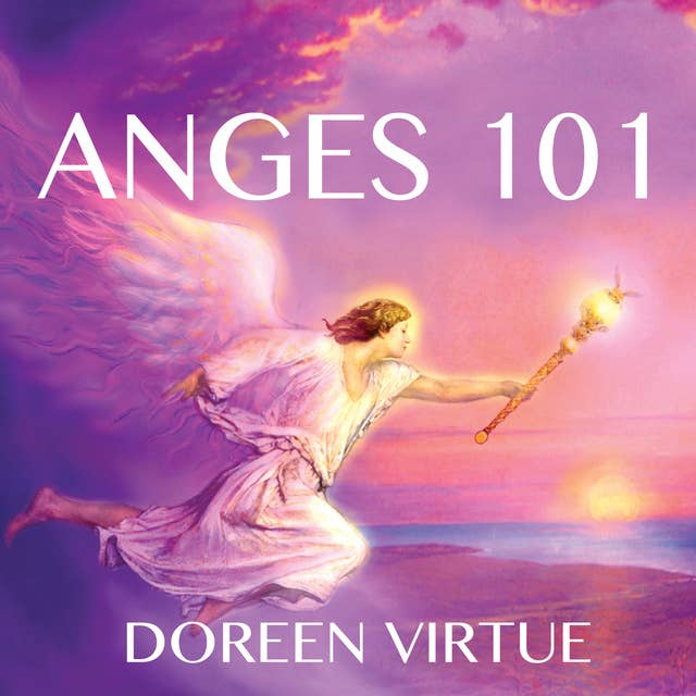 Anges 101 : Introduction à la communication, au travail et à la guérison avec les anges: Anges 101