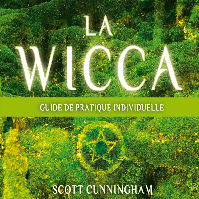 La wicca : Guide pratique individuelle: La wicca