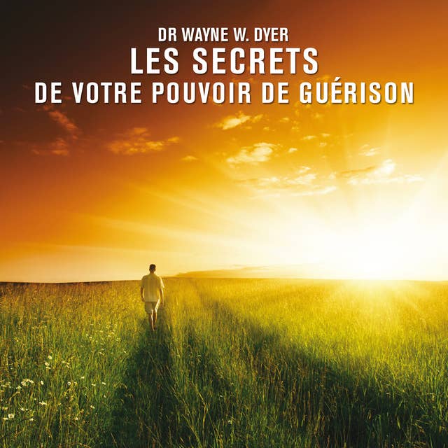 Les secrets de votre pouvoir de guérison