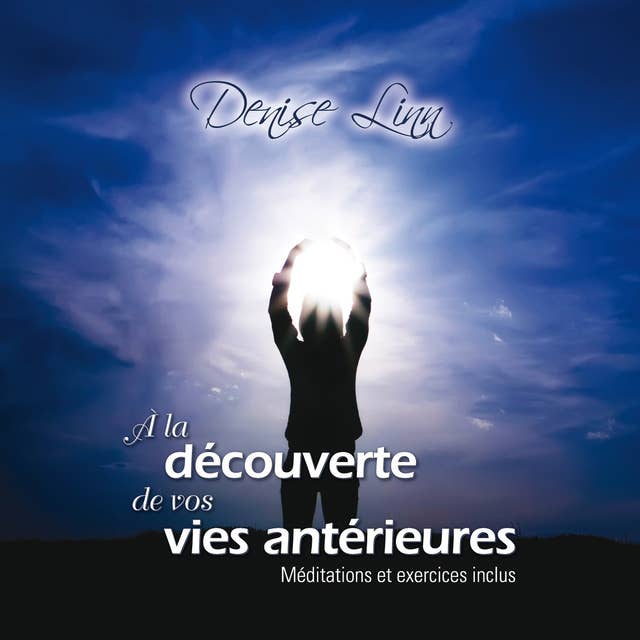 À la découverte de vos vies antérieures by Denise Linn