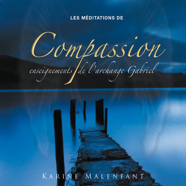 Les méditations de compassion, enseignements de l'archange Gabriel: Les méditations de compassion
