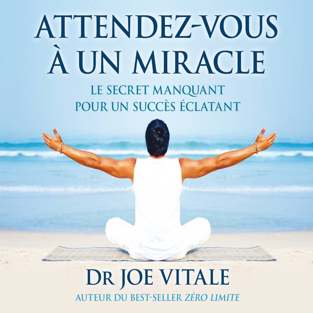 Attendez-vous à un miracle : Le secret manquant pour un succès éclatant 