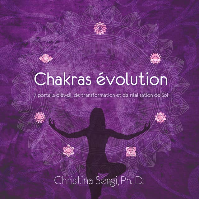 Chakras évolution: 7 portails d'éveils, de transformation et de réalisation de Soi