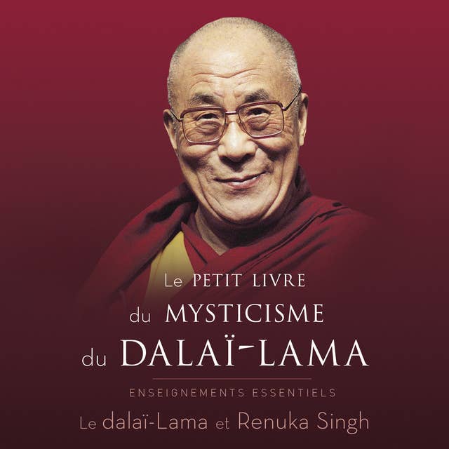 Le Petit Livre du mysticisme du dalaï-lama: Enseignements essentiels