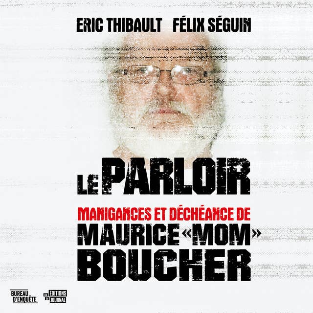 Le parloir: manigances et déchéance de Maurice «Mom» Boucher