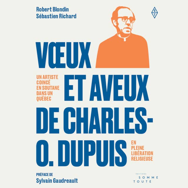 Vœux et aveux de Charles O. Dupuis: Un artiste coincé en soutane dans un Québec en pleine libération religieuse