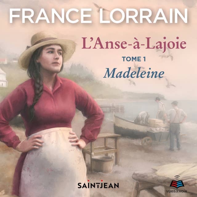 L'Anse-à-Lajoie: tome 1 - Madeleine
