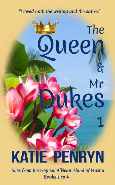 The Queen and Mr Dukes : 1: Tales from the tropical African island of Mazita : Books 1 to 4