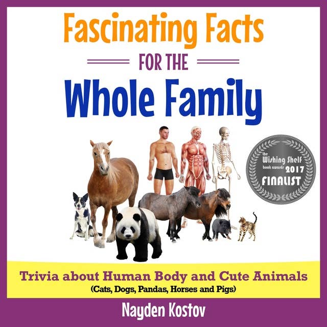 Cover for Fascinating Facts for the Whole Family: Trivia about Human Body and Cute Animals: Cats, Dogs, Pandas, Horses and Pigs