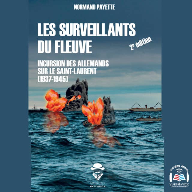 Les Surveillants du fleuve: Incursion des Allemands sur le Saint-Laurent (1937-1945)