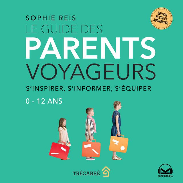 Le guide des parents voyageurs: s'inspirer, s'informer, s'équiper 0-12 ans