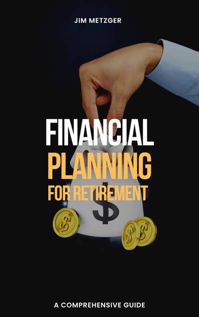Financial Planning for Retirement: A Comprehensive Guide