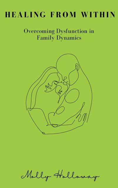 Healing From Within: Overcoming Dysfunction in Family Dynamics