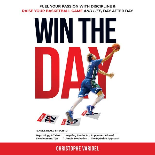 Cover for Win the Day: Fuel your Passion with Discipline & Raise your Basketball Game and Life, Day after Day