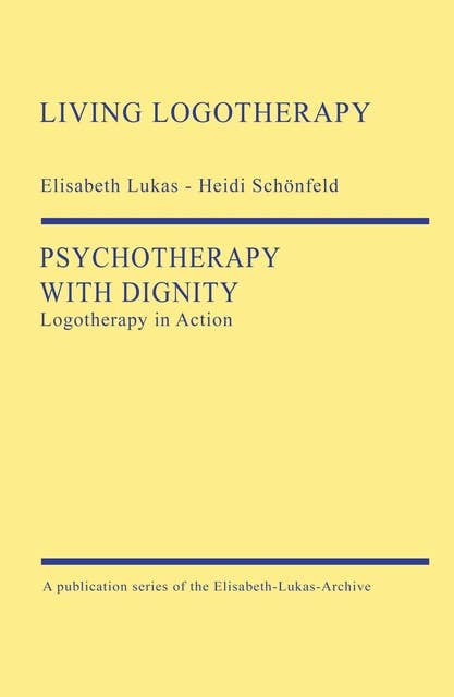 Psychotherapy with Dignity: Logotherapy in Action