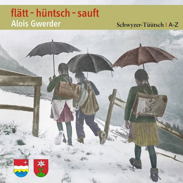 flätt - hüntsch - sauft: Schwyzer-Tüütsch A-Z