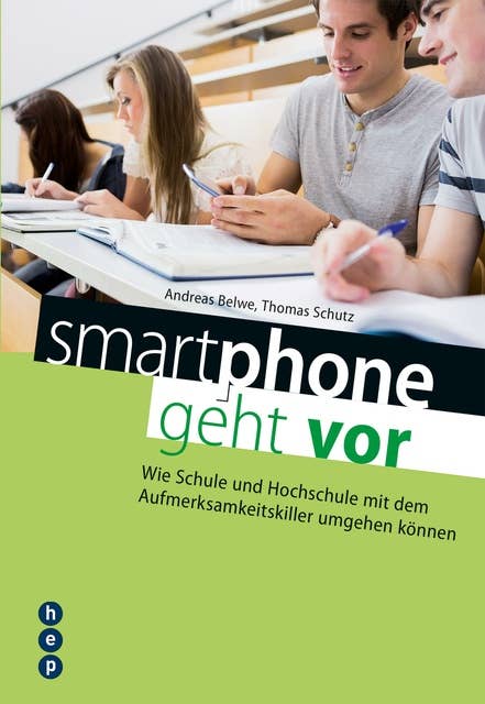 smartphone geht vor: Wie Schule und Hochschule mit dem Aufmerksamkeitskiller umgehen können