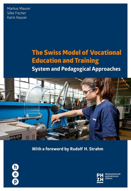The Swiss Model of Vocational Education and Training: System and Pedagogical Approaches