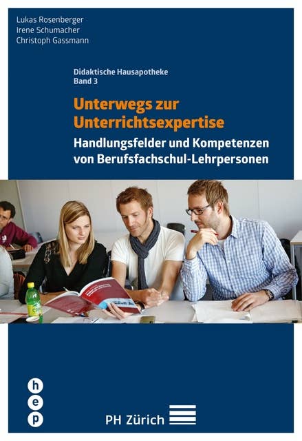 Unterwegs zur Unterrichtsexpertise: Handlungsfelder und Kompetenzen - Das Modell der PH Zürich | Didaktische Hausapotheke, Band 3