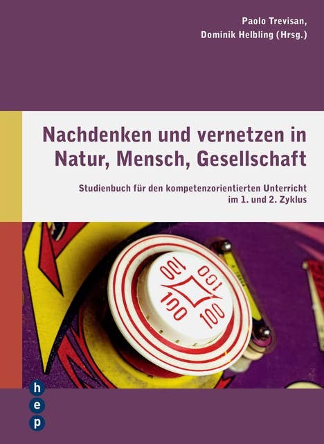 Nachdenken und vernetzen in Natur, Mensch, Gesellschaft (E-Book): Studienbuch für den kompetenzorientierten Unterricht im 1. und 2. Zyklus