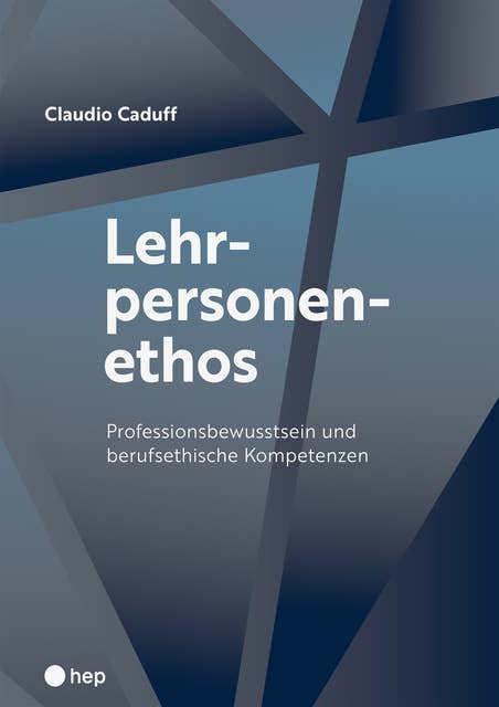 Lehrpersonenethos (E-Book): Professionsbewusstsein und berufsethische Kompetenzen