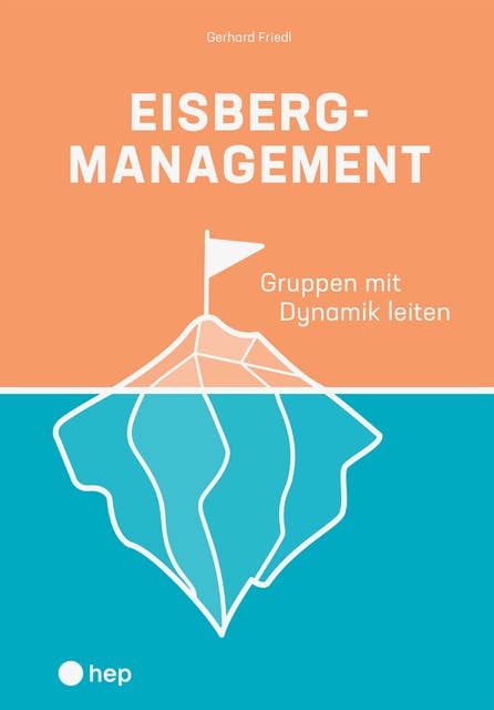 Eisbergmanagement (E-Book): Gruppen mit Dynamik leiten