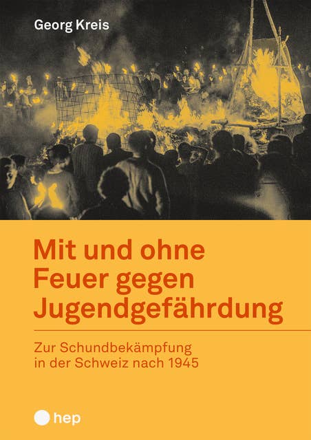 Mit und ohne Feuer gegen Jugendgefährdung (E-Book): Zur Schundbekämpfung in der Schweiz nach 1945