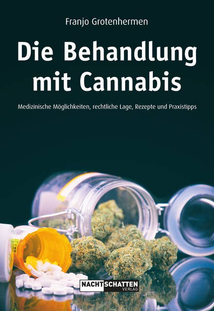 Die Behandlung mit Cannabis: Medizinische Möglichkeiten, Rechtliche Lage, Rezepte, Praxistipps