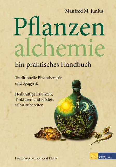 Pflanzenalchemie - Ein praktisches Handbuch - eBook: Traditionelle Phytotherapie und Spagyrik Heilkräftige Essenzen, Tinkturen und Elixiere selbst zubereitet