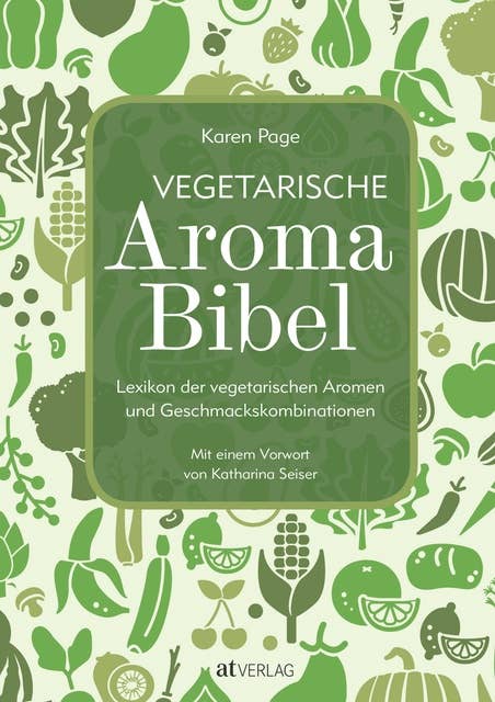 Vegetarische Aroma-Bibel - eBook: Lexikon der vegetarischen Aromen- und Geschmackskombinationen