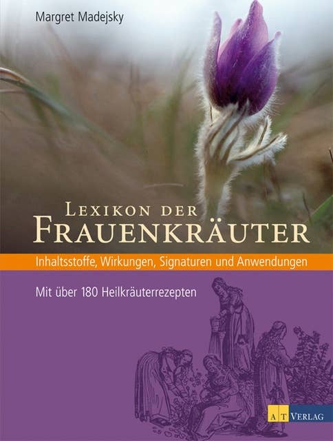 Lexikon der Frauenkräuter: Inhaltsstoffe, Wirkungen, Signaturen und Anwendungen - Mit über 180 Heilkräuterrezepten
