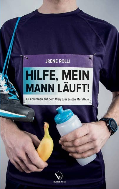 Hilfe, mein Mann läuft!: 42 Kolumnen auf dem Weg zum ersten Marathon