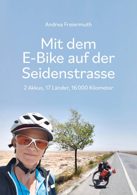 Mit dem E-Bike auf der Seidenstrasse: 2 Akkus, 17 Länder, 16 000 Kilometer